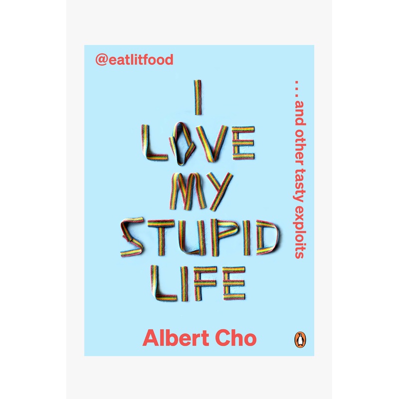 I Love My Stupid Life: Eat Lit Food And OtherTasty Exploits EOL Albert Cho
