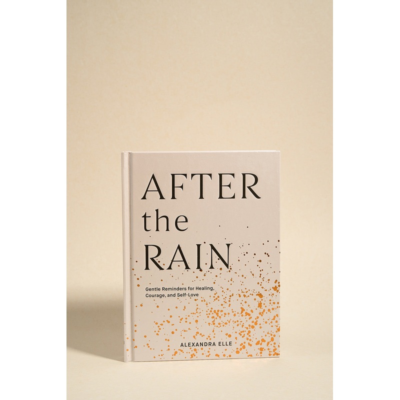 After The Rain Gentle Reminders For Healing Courage And Self Love